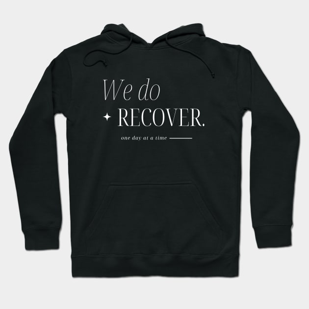 We Do Recover One Day At A Time Hoodie by SOS@ddicted